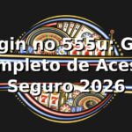 ✅ Login no 555u: Guia Completo de Acesso Seguro 2026